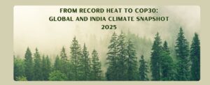 From Record Heat to COP30: Global and India Climate Snapshot 2025