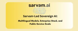 Sarvam-Led Sovereign AI: Multilingual Models, Enterprise Stack, and Public Service Scale