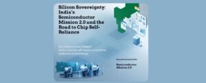 Silicon Sovereignty: India’s Semiconductor Mission 2.0 and the Road to Chip Self-Reliance