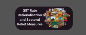 GST Rate Rationalisation and Sectoral Relief Measures