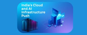 India’s Cloud and AI Infrastructure Push