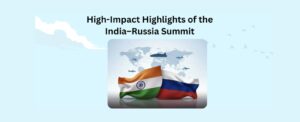 High-Impact Highlights of the India–Russia Summit