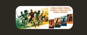 Khelo India Tribal Games: A New Era in Tribal Sports