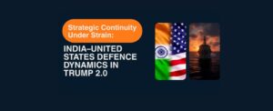 Strategic Continuity Under Strain: India–United States Defence Dynamics in Trump 2.0