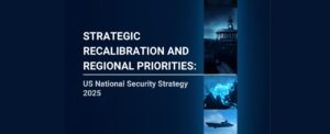 Strategic Recalibration and Regional Priorities: US National Security Strategy 2025