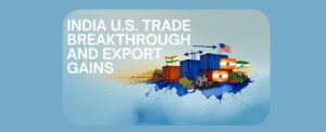 India U.S. Trade Breakthrough and Export Gains