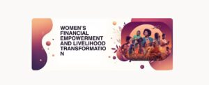 Women’s Financial Empowerment and Livelihood Transformation