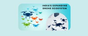 India’s Expanding Drone Ecosystem