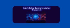 India’s Online Gaming Regulation Framework