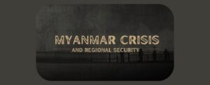 Myanmar Crisis and Regional Security