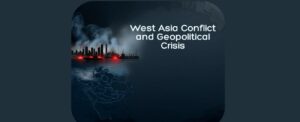 West Asia Conflict and Geopolitical Crisis