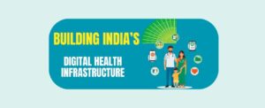 Building India’s Digital Health Infrastructure