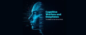 Cognitive Warfare and Deepfakes: The Battle for the Human Mind