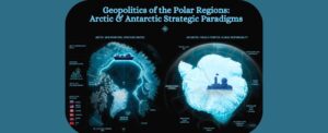 Geopolitics of the Polar Regions: Arctic & Antarctic Strategic Paradigms