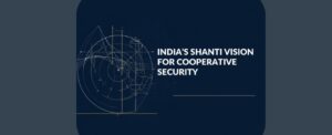 India’s SHANTI Vision for Cooperative Security