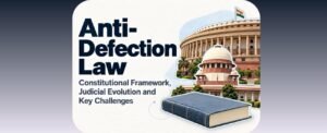 Anti-Defection Law Constitutional Framework, Judicial Evolution and Key Challenges
