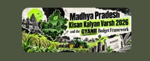 Madhya Pradesh Kisan Kalyan Varsh 2026 and the GYANII Budget Framework