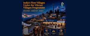 India’s First Villages Under the Vibrant Villages Programme
