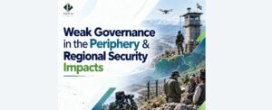 Weak Governance in the Periphery & Regional Security Impacts