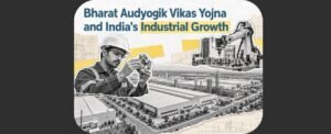 Bharat Audyogik Vikas Yojna and India’s Industrial Growth