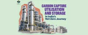 Carbon Capture Utilisation and Storage in India’s Net Zero Journey