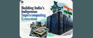 Building India’s Indigenous Supercomputing Ecosystem