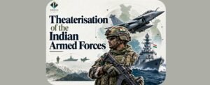 Theaterisation of the Indian Armed Forces